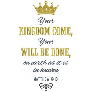 Your Kingdom Come Your Will Be Done On Earth As It IS In Heaven Matthew 6-10 Bible Verse Religious Filled Machine Embroidery Design Digitized Pattern